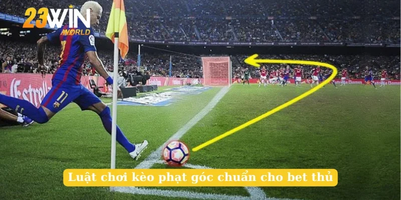 Luật chơi kèo phạt góc chuẩn cho bet thủ