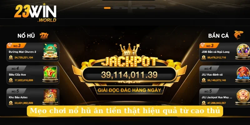 Mẹo chơi nổ hũ ăn tiền thật hiệu quả từ cao thủ