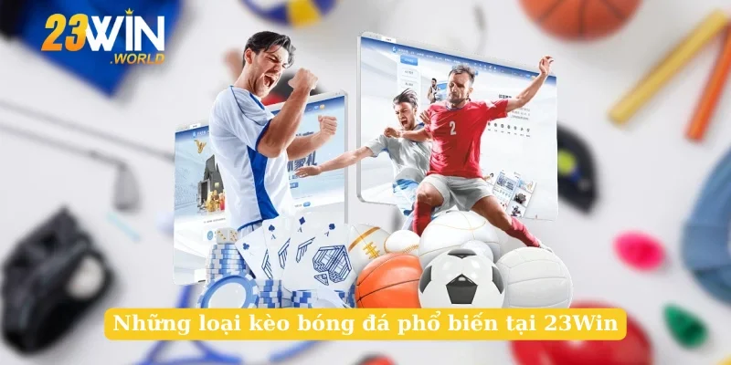 Những loại kèo bóng đá phổ biến tại 23Win