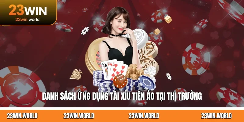 Danh sách ứng dụng tài xỉu tiền ảo tại thị trường