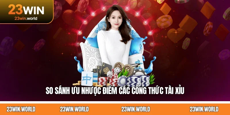 So sánh ưu nhược điểm các công thức tài xỉu