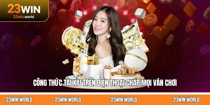 Công Thức Tài Xỉu Trên Điện Thoại Chấp Mọi Ván Chơi