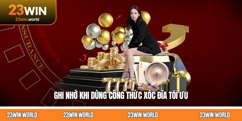 Ghi nhớ khi dùng công thức xóc đĩa tối ưu