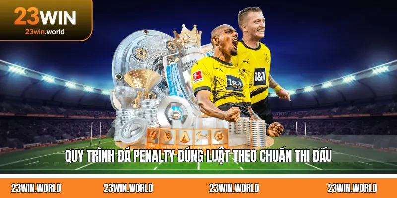 Quy trình đá penalty đúng luật theo chuẩn thi đấu