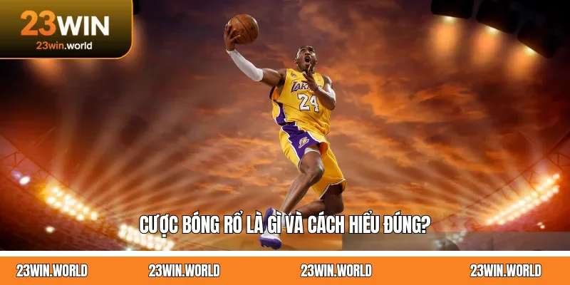 Cược bóng rổ là gì và cách hiểu đúng?