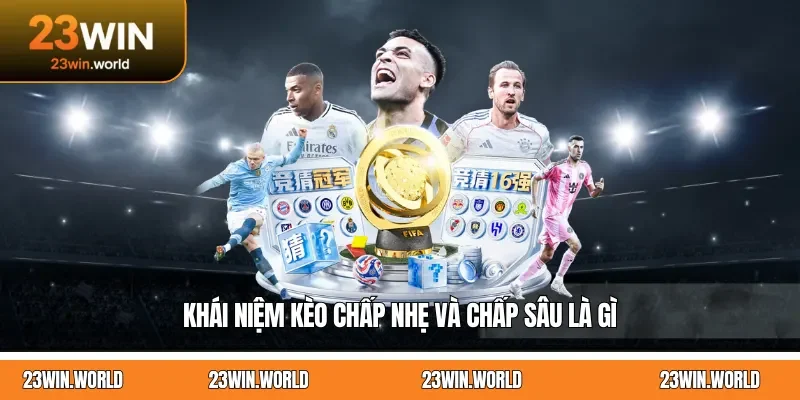 Khái niệm kèo chấp nhẹ và chấp sâu là gì