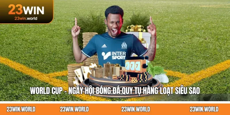 World Cup - Ngày hội bóng đá quy tụ hàng loạt siêu sao