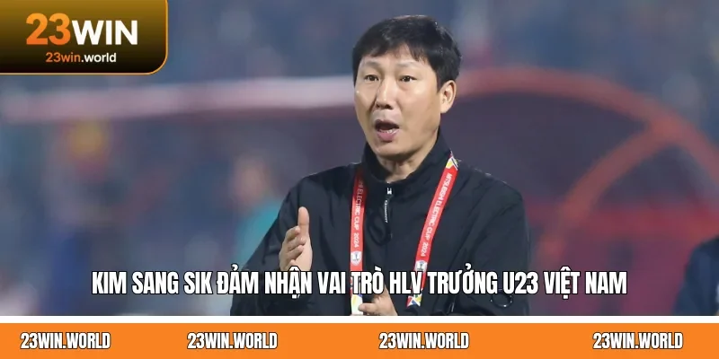 Kim Sang Sik đảm nhận vai trò HLV trưởng U23 Việt Nam