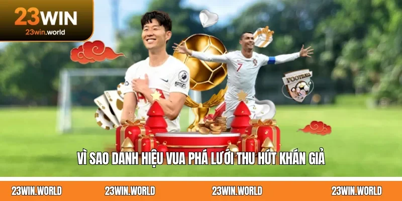 Vì sao danh hiệu vua phá lưới thu hút khán giả