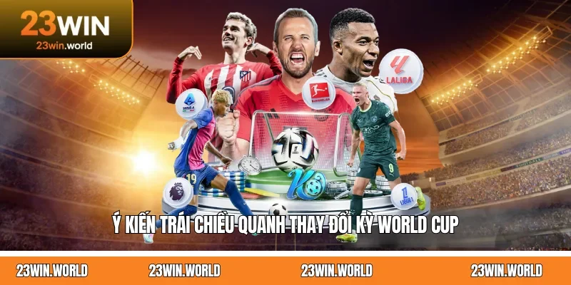 Ý kiến trái chiều quanh thay đổi kỳ World Cup